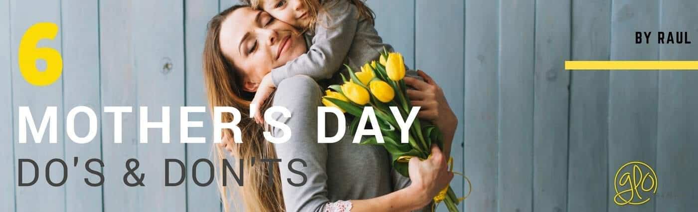6 Mother's day Do's & Don'ts