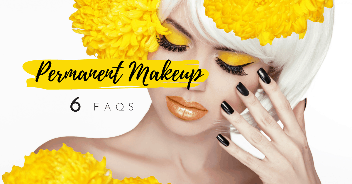 6 Permanent Makeup FAQs